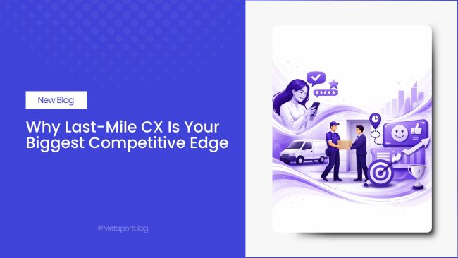 Why Last-Mile CX Is Your Biggest Competitive Edge